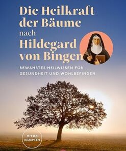 Die Heilkraft der Bäume - Hildegard von Bingen