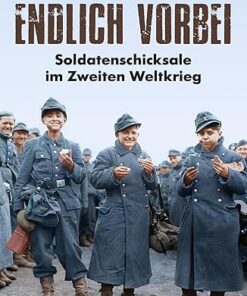 Endlich vorbei - Soldatenschicksale im Zweiten Weltkriege