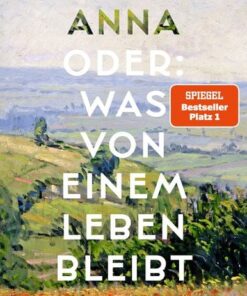 Anna oder: Was von einem Leben bleibt