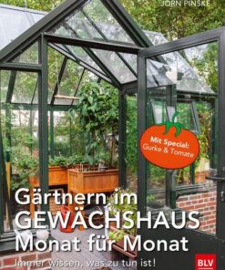 Gärtnern im Gewächshaus - Monat für Monat