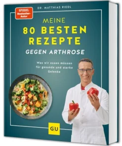 Meine 80 besten Rezepte gegen Arthrose