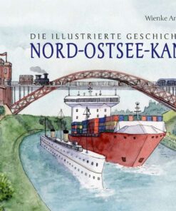 Die illustrierte Geschichte des Nord-Ostsee-Kanals